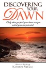 Discovering Your Dawn: Only When You Find Your Dawn Can You Unlock Your True Potential - Katherine Miracle - 9781599321653