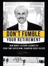 Don't Fumble Your Retirement: New Money Lessons Learned by Four-Time Super Bowl Champion Rocky Bleier - Rocky Bleier - 9781599322902