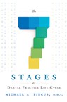 The 7 Stages of a Dental Practice Life Cycle - Michael A. Pincus - 9781599323701