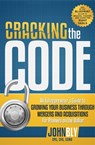 Cracking the Code: An Entrepreneur's Guide to Growing Your Business Through Mergers and Acquisitions for Pennies on the Dollar - John Bly - 9781599324272