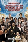 The Unwritten Chronicles of Western Civilizations' Greatest Confrontations - Markus J. Michael - 9781599427447