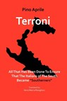 Terroni: All That Has Been Done to Ensure That the Italians of the South Became Southerners - APRILE,  Pino - 9781599540313