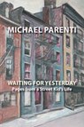 Waiting for Yesterday: Pages from a Street Kid's Life - Michael Parenti - 9781599540580