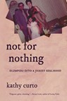 Not for Nothing: Glimpses Into a Jersey Girlhood - Kathy Curto - 9781599541297