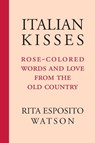 Italian Kisses - Rita Esposito Watson - 9781599541327
