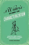 A Writer's Guide to Characterization - Victoria Lynn Schmidt - 9781599635576