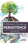 A Writer's Guide To Persistence - Jordan Rosenfeld - 9781599638881