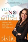 You are Not What You Weigh - Lisa Bevere - 9781599790756