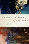 Refractions - Makoto Fujimura - 9781600063015