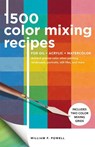1,500 Color Mixing Recipes for Oil, Acrylic & Watercolor - William F. Powell - 9781600588969
