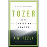 Tozer For The Christian Leader - A. W. Tozer ; Ron Eggert - 9781600667930