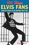 100 Things Elvis Fans Should Know & Do Before They Die - Gillian G. Gaar - 9781600789083