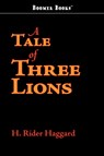 A Tale of Three Lions - Sir H Rider Haggard - 9781600966071