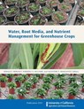 Water, Root Media, and Nutrient Management for Greenhouse Crops - Donald J. Merhaut - 9781601079831