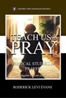 Teach Us to Pray: Biblical Studies in Prayer - Mister Roderick L. Evans - 9781601410542