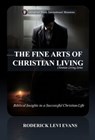 The Fine Arts of Christian Living: Biblical Insights to a Successful Christian Life - Mister Roderick L. Evans - 9781601411402
