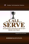 The Call to Serve: An Examination of the Deacon and Servant's Ministry in the Church - Roderick L. Evans - 9781601411488