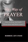 The Way of Prayer: How to Pray for God's Protection and Deliverance - Roderick Levi Evans - 9781601411846