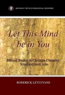 Let This Mind Be In You: Biblical Studies in Christian Character - Mister Roderick L. Evans - 9781601412324