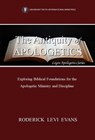 The Antiquity of Apologetics: Exploring the Biblical Foundation for the Apologetic Ministry and Discipline - Roderick L. Evans - 9781601413291