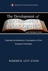The Development of New Testament Apologetics: Exploring the Institution of Apologetics in New Testament Christianity - Roderick Levi Evans - 9781601413369