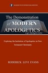The Demonstration of Modern Apologetics: Exploring the Functionality of Apologetics in the 21st Century Christian Church - Roderick L. Evans - 9781601413406