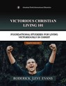 Victorious Christian Living 101: Foundational Studies for Living Victoriously in Christ - Roderick L. Evans - 9781601415660