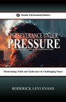 Perseverance under Pressure: Maintaining Faith and Endurance in Challenging Times - Mister Roderick L. Evans - 9781601416421