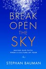 Break Open the Sky - Stephan Bauman - 9781601425874