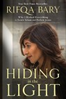 Hiding in the Light: Why I Risked Everything to Leave Islam and Follow Jesus - Rifqa Bary - 9781601426987