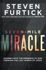 Seven-Mile Miracle: Journey Into the Presence of God Through the Last Words of Jesus - Steven Furtick - 9781601429247