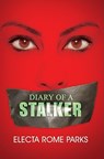 Diary of a Stalker - Electa Rome Parks - 9781601621993