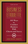 Business Etiquette, Third Edition: 101 Ways to Conduct Business with Charm and Savvy - Ann Marie Sabath - 9781601631206