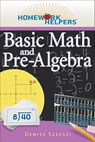Homework Helpers: Basic Math and Pre-Algebra, Revised Edition - Denise Szecsei - 9781601631688