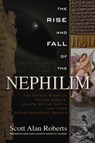 Rise and Fall of the Nephilim - Scott Alan (Scott Alan Roberts) Roberts - 9781601631978