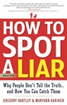 How to Spot a Liar, Revised Edition - Gregory Hartley ; Maryann Karinch - 9781601632203