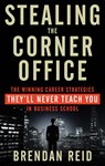 Stealing the Corner Office - Brendan (Brendan Reid) Reid - 9781601633200