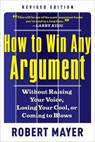 How to Win Any Argument - Robert Mayer - 9781601636454