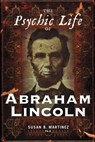 The Psychic Life of Abraham Lincoln - Susan B. Martinez - 9781601637772