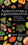 Agricutura Regenerative: Permacultura en la Vida Real para Agricultores (Spanish Edition) - Mark Shepard - 9781601731784