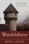 Watchfulness: Recovering a Lost Spiritual Discipline - Brian G. Hedges - 9781601785947