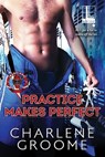 Practice Makes Perfect - Charlene Groome - 9781601833488