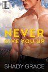 Never Give You Up - Shady Grace - 9781601837257