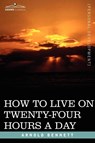 How to Live on Twenty-Four Hours a Day - Arnold Bennett - 9781602060746