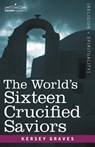 The World's Sixteen Crucified Saviors - Kersey Graves - 9781602062801