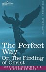 The Perfect Way Or, the Finding of Christ - Anna B Kingsford ; Edward Maitland - 9781602063211