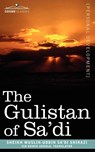 The Gulistan of Sa'di - Sheikh Muslih-Uddin Sa'di Shirazi - 9781602064409