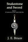 Snakestone and Sword: Book One of A Centurion in the Land of the Fae - J. E. Bruce - 9781602151628
