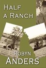 Half a Ranch - Robyn Anders - 9781602151901
