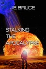 Stalking the Apocalypse - J. E. Bruce - 9781602152724